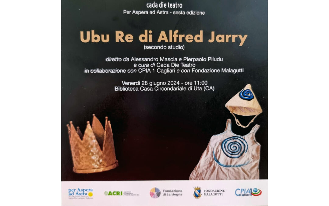 “Ubu Re di Alfred Jarry” secondo studio: 28 giugno – Carcere di Uta (CA)